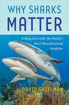 portada Why Sharks Matter: A Deep Dive With the World'S Most Misunderstood Predator (en Inglés)