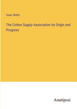 portada The Cotton Supply Association its Origin and Progress