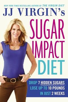 portada Jj Virgin's Sugar Impact Diet: Drop 7 Sugars to Lose up to 10 Pounds in Just 2 Weeks (en Inglés)