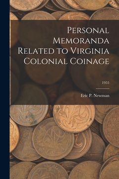 portada Personal Memoranda Related to Virginia Colonial Coinage; 1955 (en Inglés)