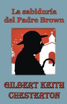 Libro La Sabiduría del Padre Brown, Gilbert Keith Chesterton, ISBN  9781535545556. Comprar en Buscalibre