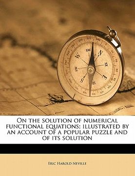 portada on the solution of numerical functional equations; illustrated by an account of a popular puzzle and of its solution (en Inglés)
