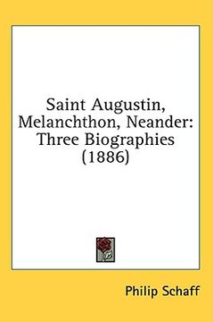 portada saint augustin, melanchthon, neander: three biographies (1886) (en Inglés)