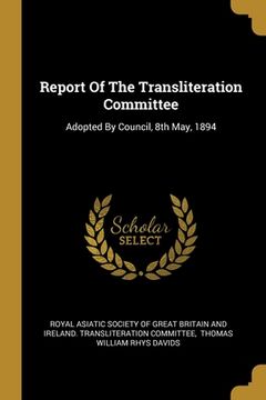 portada Report Of The Transliteration Committee: Adopted By Council, 8th May, 1894 (en Inglés)