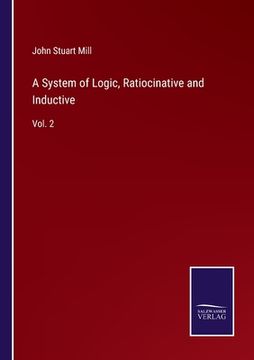 portada A System of Logic, Ratiocinative and Inductive: Vol. 2 (en Inglés)