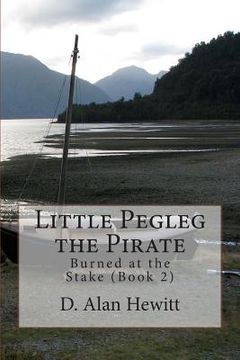portada Little Pegleg the Pirate: Burned at the Stake (Book 2) (in English)
