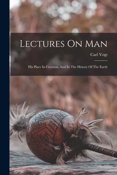 portada Lectures On Man: His Place In Creation, And In The History Of The Earth (en Inglés)