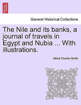 portada the nile and its banks, a journal of travels in egypt and nubia ... with illustrations. vol. ii (en Inglés)