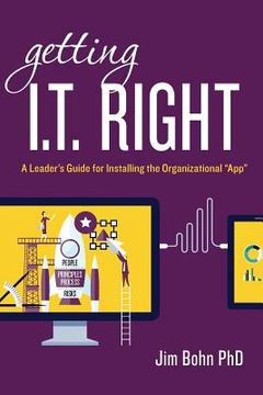portada Getting I.T. Right: A Leader's Guide for Installing the Organizational "App" (en Inglés)