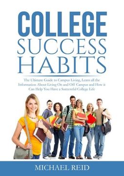 portada College Success Habits: The Ultimate Guide to Campus Living, Learn all the Information About Living On and Off Campus and How it Can Help You (en Inglés)