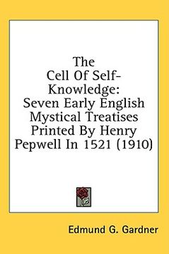 portada the cell of self-knowledge: seven early english mystical treatises printed by henry pepwell in 1521 (1910) (en Inglés)