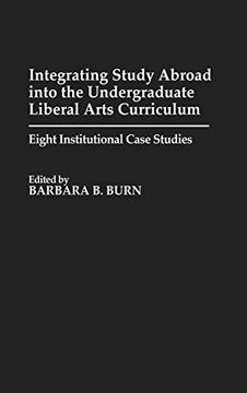 portada Integrating Study Abroad Into the Undergraduate Liberal Arts Curriculum: Eight Institutional Case Studies (en Inglés)