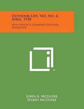 portada Outdoor Life, V65, No. 4, April, 1930: With Which Is Combined Outdoor Recreation (en Inglés)