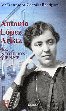 portada Antonia López Arista: Una Institución que Nace (in Spanish)
