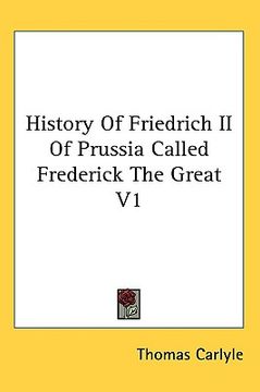 portada history of friedrich ii of prussia called frederick the great, volume 1 (en Inglés)