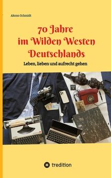 portada 70 Jahre im Wilden Westen Deutschlands: Leben, lieben und aufrecht gehen (en Alemán)