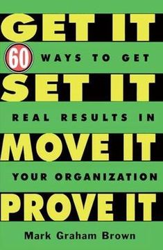 portada Get It, Set It, Move It, Prove It: 60 Ways to Get Real Results in Your Organization (in English)