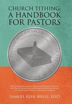 portada Church Tithing: a Handbook for Pastors: How Church Ministers Can Bolster the Practice of Tithing with Their Congregation and Optimize (en Inglés)