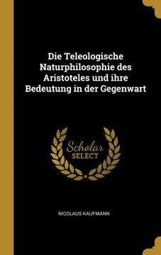 portada Die Teleologische Naturphilosophie des Aristoteles und Ihre Bedeutung in der Gegenwart (en Alemán)