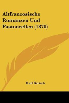 portada altfranzosische romanzen und pastourellen (1870) (en Inglés)