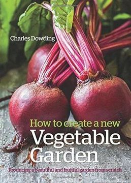 portada How to Create a new Vegetable Garden: Producing a Beautiful and Fruitful Garden From Scratch (in English)