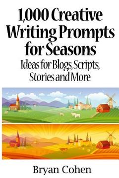portada 1,000 Creative Writing Prompts for Seasons: Ideas for Blogs, Scripts, Stories and More (en Inglés)