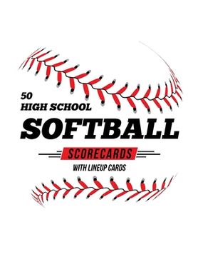 portada 50 High School Softball Scorecards With Lineup Cards: 50 Scorecards For Baseball and Softball (en Inglés)