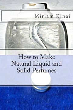 portada How to Make Natural Liquid and Solid Perfumes (en Inglés)