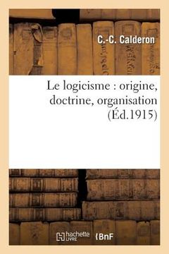 portada Le Logicisme: Origine, Doctrine, Organisation (in French)