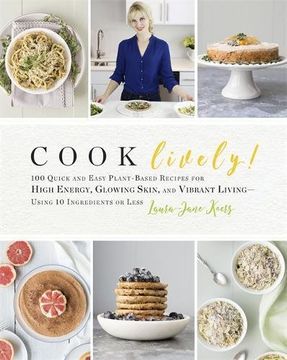 portada Cook Lively!: 100 Quick and Easy Plant-Based Recipes for High Energy, Glowing Skin, and Vibrant Living—Using 10 Ingredients or Less
