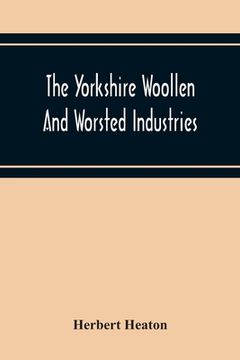 portada The Yorkshire Woollen And Worsted Industries, From The Earliest Times Up To The Industrial Revolution 