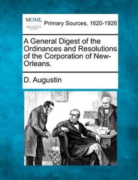 portada a general digest of the ordinances and resolutions of the corporation of new-orleans. (en Inglés)