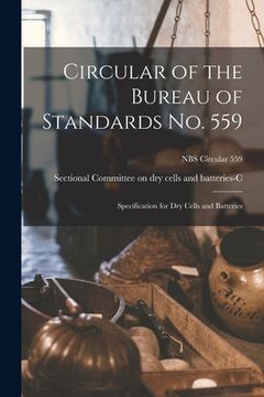 portada Circular of the Bureau of Standards No. 559: Specification for Dry Cells and Batteries; NBS Circular 559 (en Inglés)