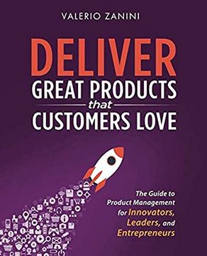 portada Deliver Great Products That Customers Love: The Guide to Product Management for Innovators, Leaders, and Entrepreneurs (en Inglés)