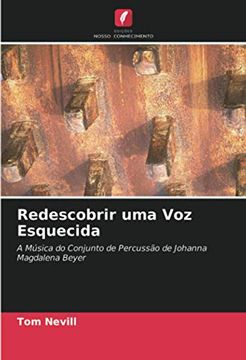portada Redescobrir uma voz Esquecida: A Música do Conjunto de Percussão de Johanna Magdalena Beyer (en Portugués)