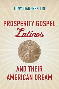 portada Prosperity Gospel Latinos and Their American Dream (Where Religion Lives) (en Inglés)
