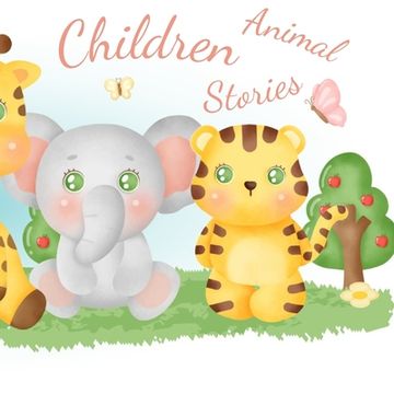 portada Children Animal Stories: A beautiful yet funny storybook made for children with short and joyful animal stories (en Inglés)