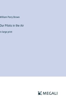 portada Our Pilots in the Air: in large print (en Inglés)
