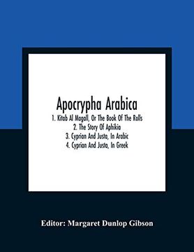 portada Apocrypha Arabica; 1. Kitab Al Magall, Or The Book Of The Rolls 2. The Story Of Aphikia 3. Cyprian And Justa, In Arabic 4. Cyprian And Justa, In Greek 