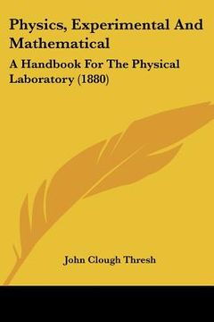 portada physics, experimental and mathematical: a handbook for the physical laboratory (1880) (en Inglés)