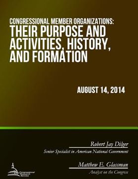 portada Congressional Member Organizations: Purposes and Activities, History, and Formation (en Inglés)