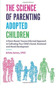 portada The Science of Parenting Adopted Children: A Brain-Based, Trauma-Informed Approach to Cultivating Your Child’S Social, Emotional and Moral Development (en Inglés)