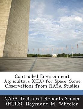 portada Controlled Environment Agriculture (Cea) for Space: Some Observations from NASA Studies (en Inglés)