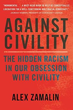 portada Against Civility: The Hidden Racism in our Obsession With Civility (en Inglés)