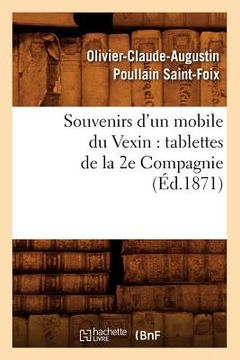 portada Souvenirs d'Un Mobile Du Vexin: Tablettes de la 2e Compagnie (Éd.1871) (en Francés)