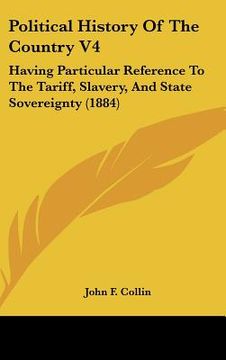 portada political history of the country v4: having particular reference to the tariff, slavery, and state sovereignty (1884)