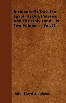portada incidents of travel in egypt, arabia petraea, and the holy land - in two volumes - vol. ii (in English)