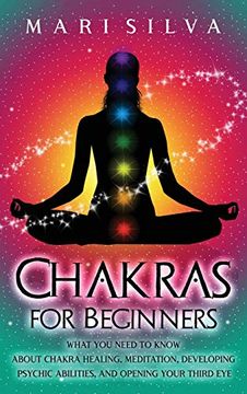 portada Chakras for Beginners: What you Need to Know About Chakra Healing, Meditation, Developing Psychic Abilities, and Opening Your Third eye (en Inglés)