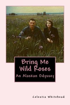 portada Bring Me Wild Roses: An Alaskan Odyssey
