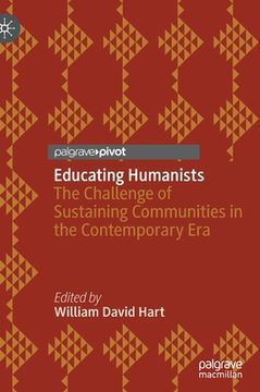 portada Educating Humanists: The Challenge of Sustaining Communities in the Contemporary Era (en Inglés)